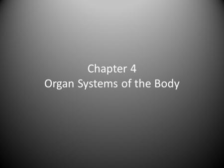 Chapter 4 Organ Systems of the Body
