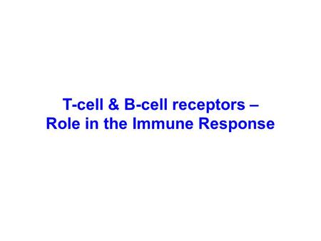 T-cell & B-cell receptors – Role in the Immune Response