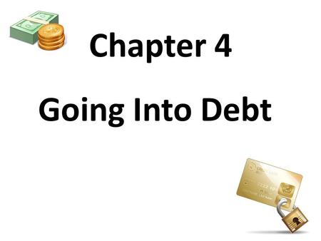Chapter 4 Going Into Debt. Section 1 Americans and Credit.