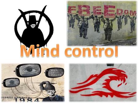 Introduction Mind control in history Mind control in advertising “The Wave” “V For Vendetta” “Nineteen Eighty-Four”