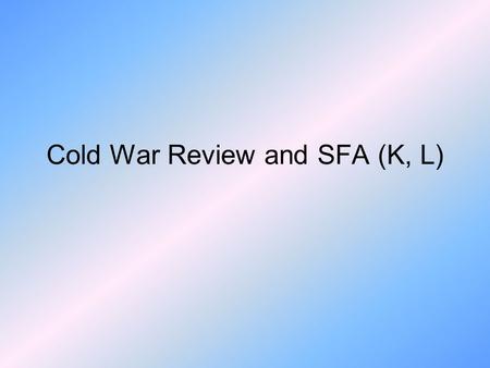 Cold War Review and SFA (K, L). Strategies of the Cold War Space Race Build up of nuclear weapons Espionage/ Spying War of words/ propaganda Humanitarian.
