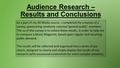 Audience Research – Results and Conclusions As a part of my AS Media course, I completed the creation of a survey, questioning randomly selected ‘general.