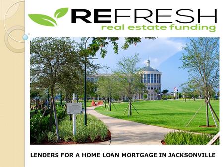 LENDERS FOR A HOME LOAN MORTGAGE IN JACKSONVILLE.