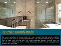 We have a selection of shower doors for every budget. We offer you the highest quality shower doors to your full satisfaction, and we can meet all of your.