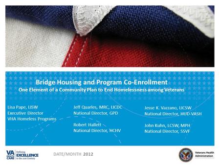 Bridge Housing and Program Co-Enrollment One Element of a Community Plan to End Homelessness among Veterans Jeff Quarles, MRC, LICDC National Director,