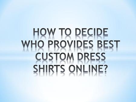 As a growing field, the arena of custom dress shirt manufacturing is getting new fighters everyday. With something new and unique, every competitor tries.