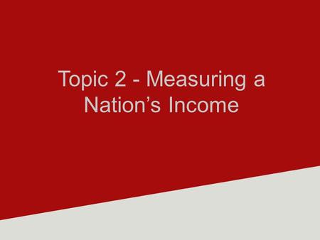 Topic 2 - Measuring a Nation’s Income. Understanding Stocks and Flows The distinction between a stock and a flow is very important. A stock is a position.