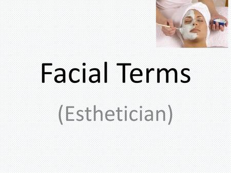 Facial Terms (Esthetician). Acne A skin condition that causes pimples or zits. This includes whiteheads, blackheads, and red, inflammed patches of skin.