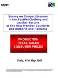 Survey on Competitiveness in the Textile/Clothing and Leather Sectors of the New Member Countries and Bulgaria and Romania PRODUCTION RETAIL SALES CONSUMER.
