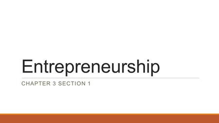 Entrepreneurship CHAPTER 3 SECTION 1.  To begin the entrepreneurial process, the first step is to identify a business opportunity.  The internet has.