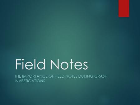 The Importance of field notes during crash investigations