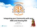 Integrating your Community with your AMS and showing ROI Rob Kaighn TMA Resources, Inc.