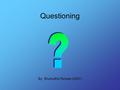 Questioning By: Shuhudha Rizwan (2007). What is a question? A question is a sentence, which has an interrogative form or function In the classroom, questions.