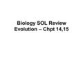 Biology SOL Review Evolution – Chpt 14,15. #1 Darwin reasoned that if natural selection operates over vast spans of time, then heritable changes would.