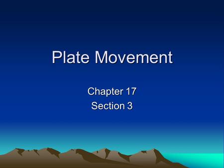 Plate Movement Chapter 17 Section 3. Plate Tectonics Theory that describes how tectonic plates move and shape Earth’s surface –They move in different.