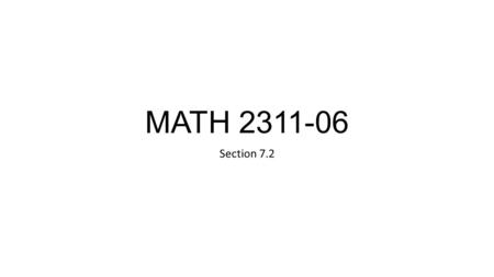MATH 2311-06 Section 7.2.