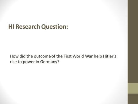 HI Research Question: How did the outcome of the First World War help Hitler’s rise to power in Germany?