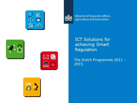 ICT Solutions for achieving Smart Regulation The Dutch Programme 2011 - 2015.