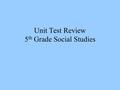 Unit Test Review 5 th Grade Social Studies. True or False.