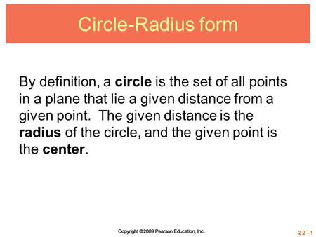 2.2 - 1 Circle-Radius form By definition, a circle is the set of all points in a plane that lie a given distance from a given point. The given distance.