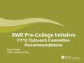 SWE Pre-College Initiative FY12 Outreach Committee Recommendations Mary Phelps SWE Outreach Chair.