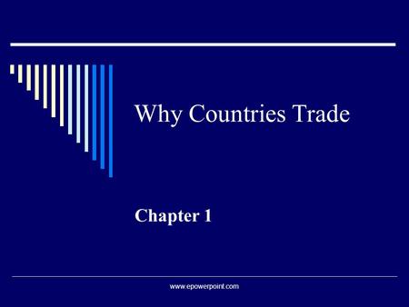 Why Countries Trade Chapter 1 www.epowerpoint.com.
