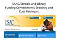 USAC/Schools and Library Funding Commitments Searches and Data Retrievals.