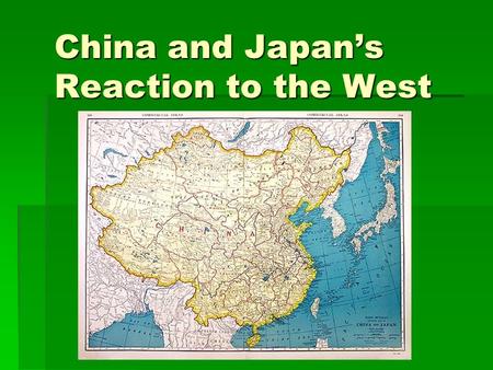 China and Japan’s Reaction to the West. Chinese Resistance  Isolationists  Tributary ties to neighboring countries  Only allowed one port to be open-