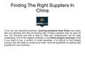Finding The Right Suppliers In China If you are into importing business, sourcing products from China may seem feel you daunting and time-consuming task.