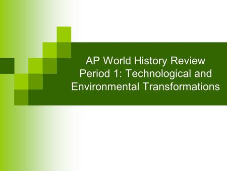 AP World History Review Period 1: Technological and Environmental Transformations.