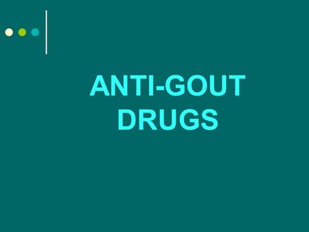 ANTI-GOUT DRUGS. GOUT A familial metabolic disease characterized by recurrent episodes of acute arthritis due to deposits of monosodium urate in joints.