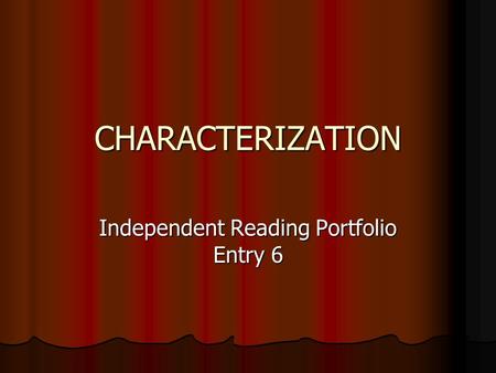 CHARACTERIZATION Independent Reading Portfolio Entry 6.
