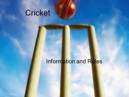 Cricket Information and Rules. Background Combines throwing and fielding skills from ancient Greece and a bat from South Asia. It is connected to the.