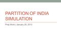 PARTITION OF INDIA SIMULATION Prep Work | January 29, 2013.