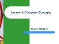 1 Lesson 1: Computer Concepts Shalen Malabon. Computer Concepts Asian Institute of Computer Studies 222 Introduction.
