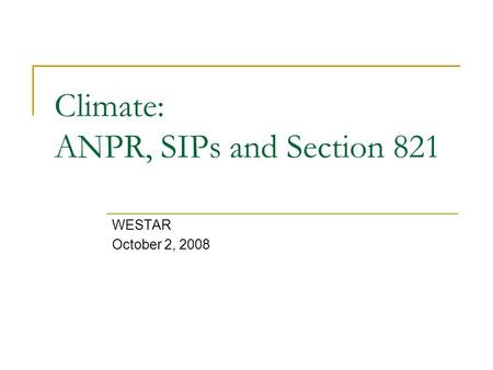 Climate: ANPR, SIPs and Section 821 WESTAR October 2, 2008.