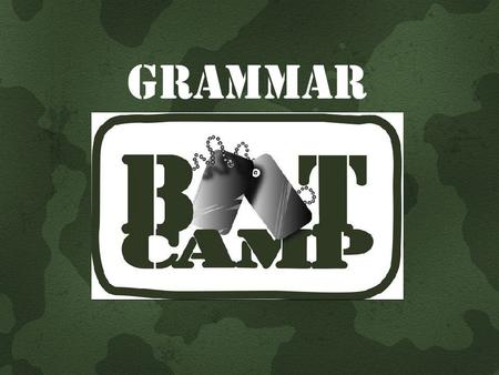 GRAMMAR. What is real Bootcamp ? A program that a person goes through to become a soldier in the U.S. military. It is designed to be highly intense and.