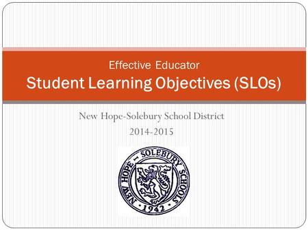 New Hope-Solebury School District 2014-2015 Effective Educator Student Learning Objectives (SLOs)