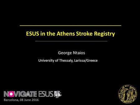 ESUS in the Athens Stroke Registry George Ntaios University of Thessaly, Larissa/Greece Barcelona, 08 June 2016.
