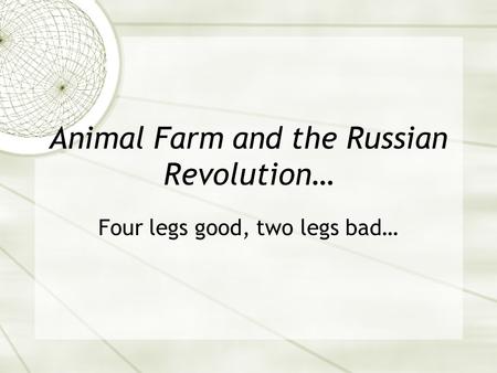 Animal Farm and the Russian Revolution… Four legs good, two legs bad…