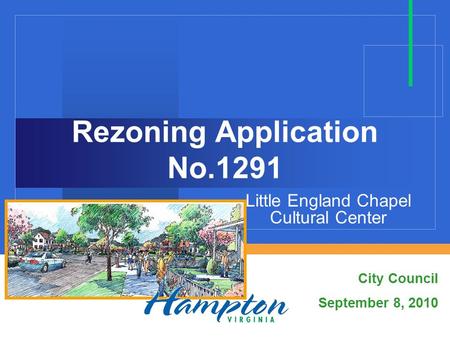 Rezoning Application No.1291 City Council September 8, 2010 Little England Chapel Cultural Center.
