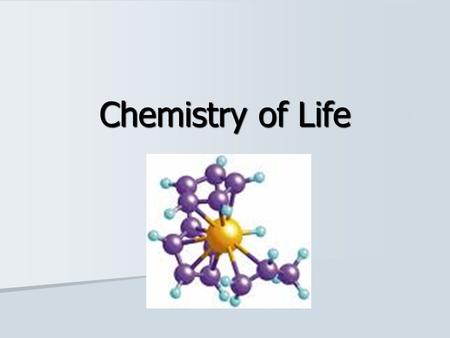 Chemistry of Life. Chemistry Life depends on chemistry Life depends on chemistry Living things are made from chemical compounds Living things are made.
