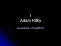 I Adam Rifky Inventions - Cuneiform Cuneiform Cuneiform is a form of written Cuneiform is a form of written language that is used by ancient Mesopotamians.