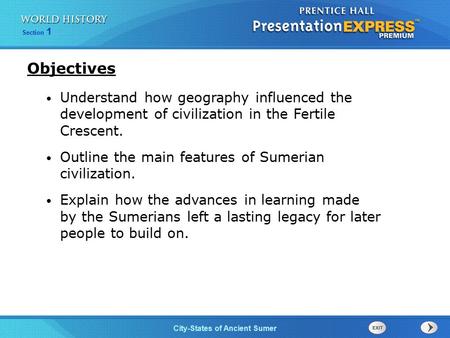Objectives Understand how geography influenced the development of civilization in the Fertile Crescent. Outline the main features of Sumerian civilization.