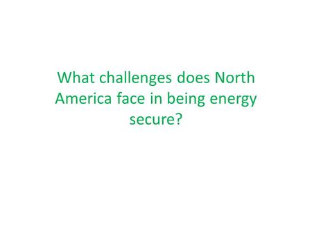 What challenges does North America face in being energy secure?