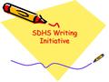 SDHS Writing Initiative. Purpose: To encourage students to think critically and analytically about a given topic. To create school-wide awareness and.