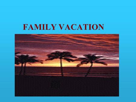 FAMILY VACATION. Fun & Safety Planning a family vacation? Whether your destination is Disney World, Denver, or Denmark, there are certain things you need.