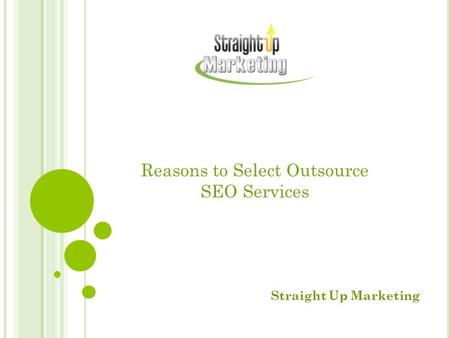 Reasons to Select Outsource SEO Services Straight Up Marketing.
