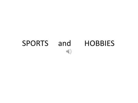 SPORTSand HOBBIES boxing To boxe Soccer (américain) Football (anglais) To play football To play soccer.