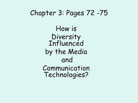 Chapter 3: Pages 72 -75 How is Diversity Influenced by the Media and Communication Technologies?